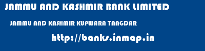 JAMMU AND KASHMIR BANK LIMITED  JAMMU AND KASHMIR KUPWARA TANGDAR   banks information 